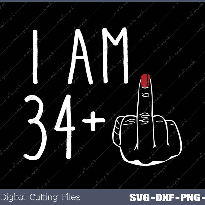 I Am 34 Plus 1 Middle Finger For A 35th Birthday