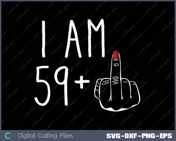 I Am 59 Plus 1 Middle Finger For A 60th Birthday