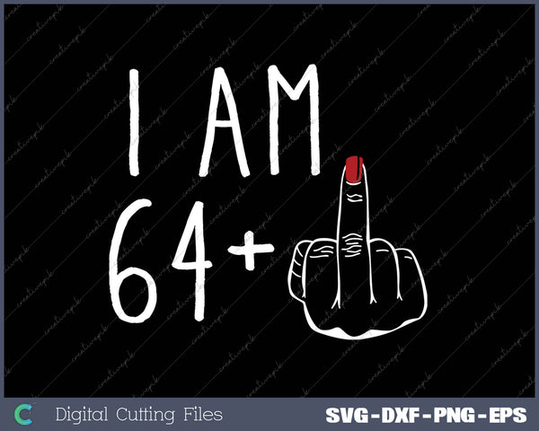 I Am 64 Plus 1 Middle Finger For A 65th Birthday