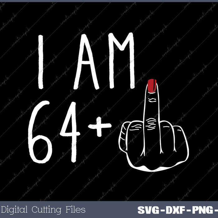 I Am 64 Plus 1 Middle Finger For A 65th Birthday