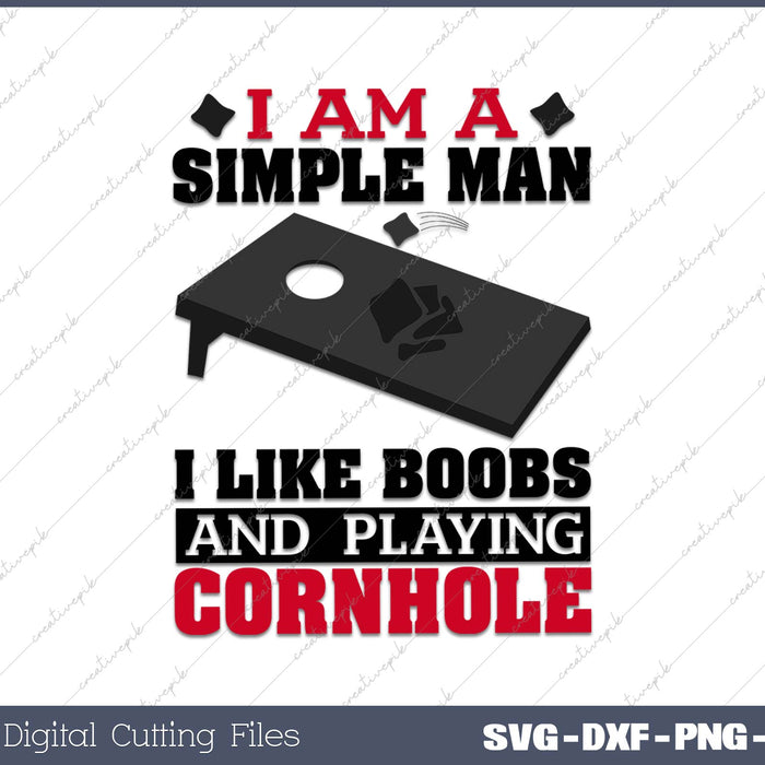 I Am A Simple Man I Like Boobs and Playing Cornhole