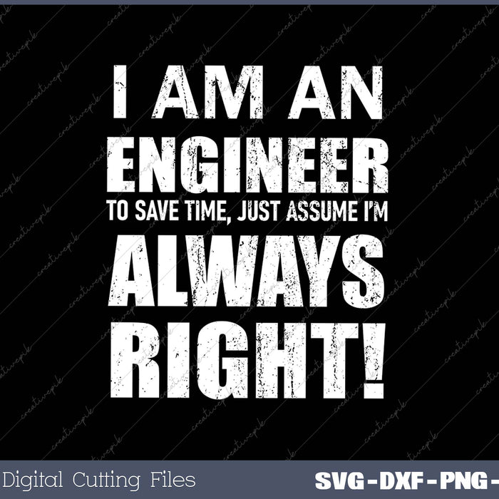 I Am An Engineer Let's Assume I'm Always SVG PNG Cutting Printable Files