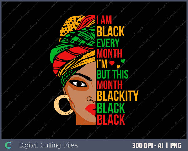 I Am Black Every Month But This Month I'm Blackity Black