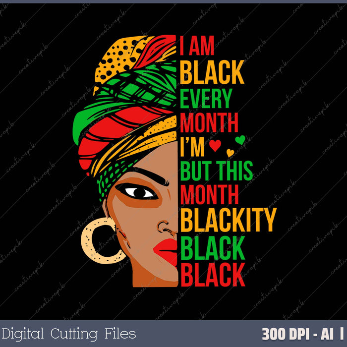 I Am Black Every Month But This Month I'm Blackity Black