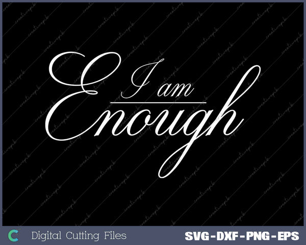 I Am Enough Minimalist Love Yourself SVG PNG Cutting Printable Files