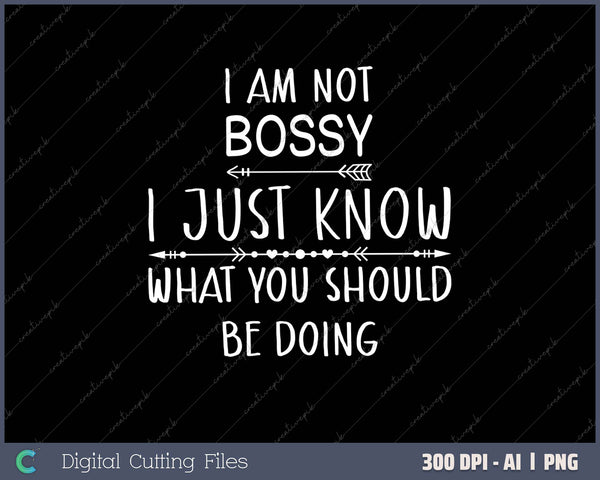 I Am Not Bossy I Just Know What You Should Be