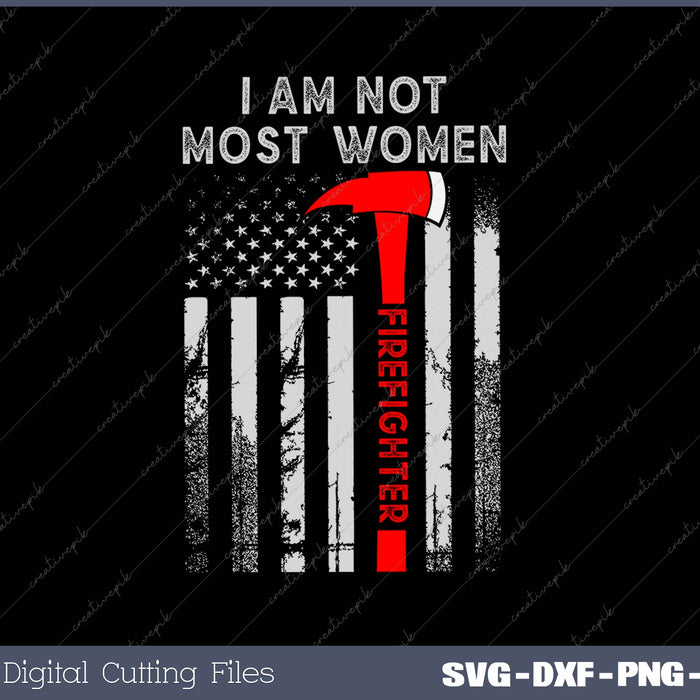 I Am Not Most Women Firefighter American Flag