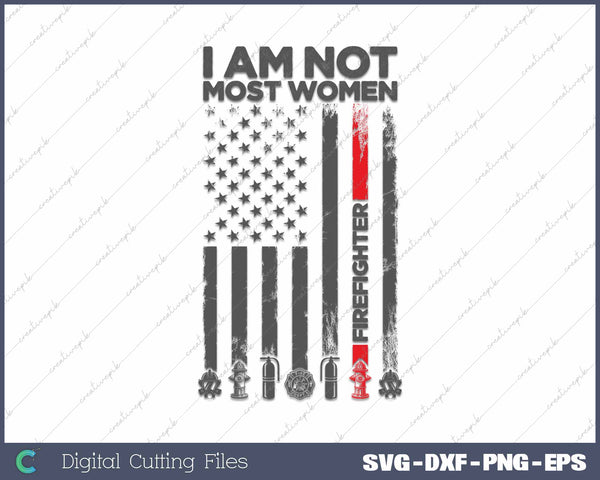 I Am Not Most Women Firefighter American Flag 