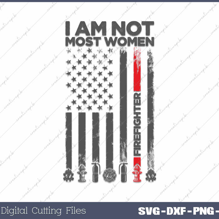 I Am Not Most Women Firefighter American Flag 