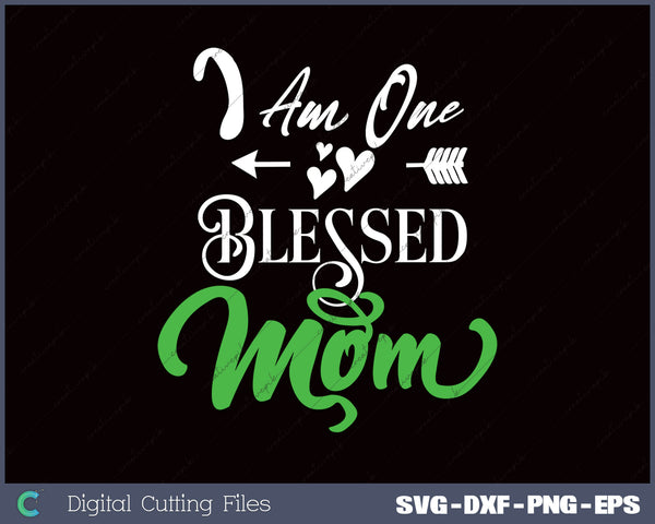 I Am One Blessed Mom SVG PNG Cutting Printable Files