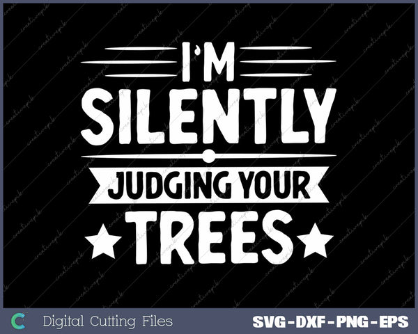 I Am Silently Judging Your Trees Arborist Tree Climbing