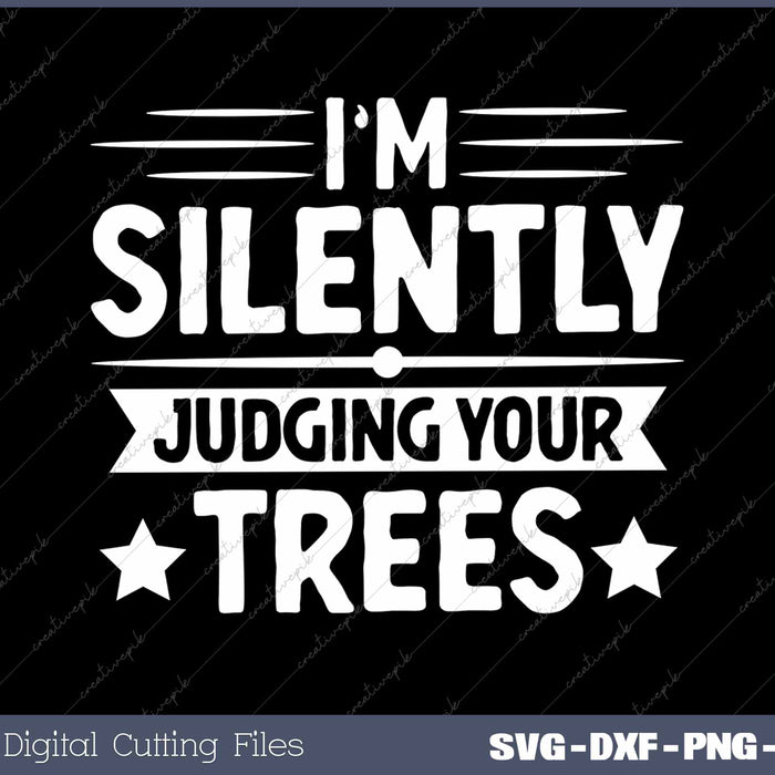 I Am Silently Judging Your Trees Arborist Tree Climbing