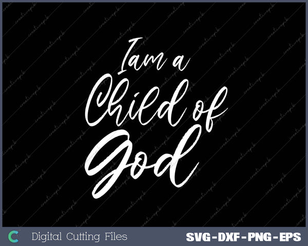 I Am a Child of God SVG PNG Cutting Printable Files