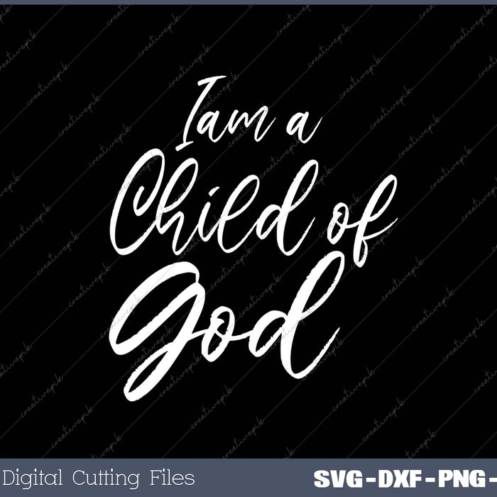 I Am a Child of God SVG PNG Cutting Printable Files