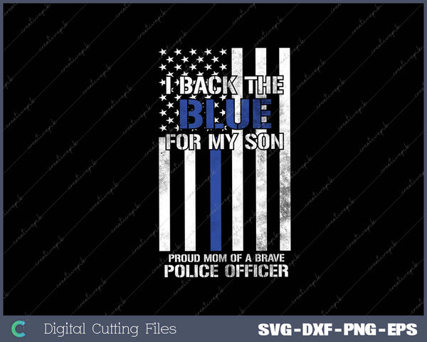 I Back The Blue For My Son Proud Mom Of A Police Officer SVG PNG Cutting Printable Files