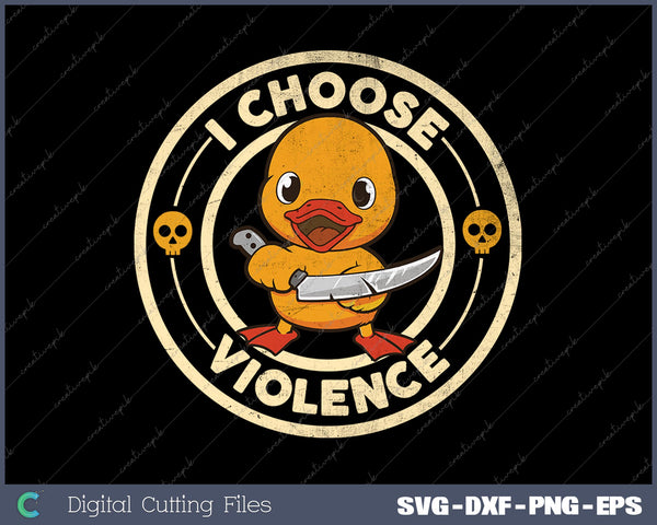 I Choose Violence Funny Duck SVG PVG Printable File