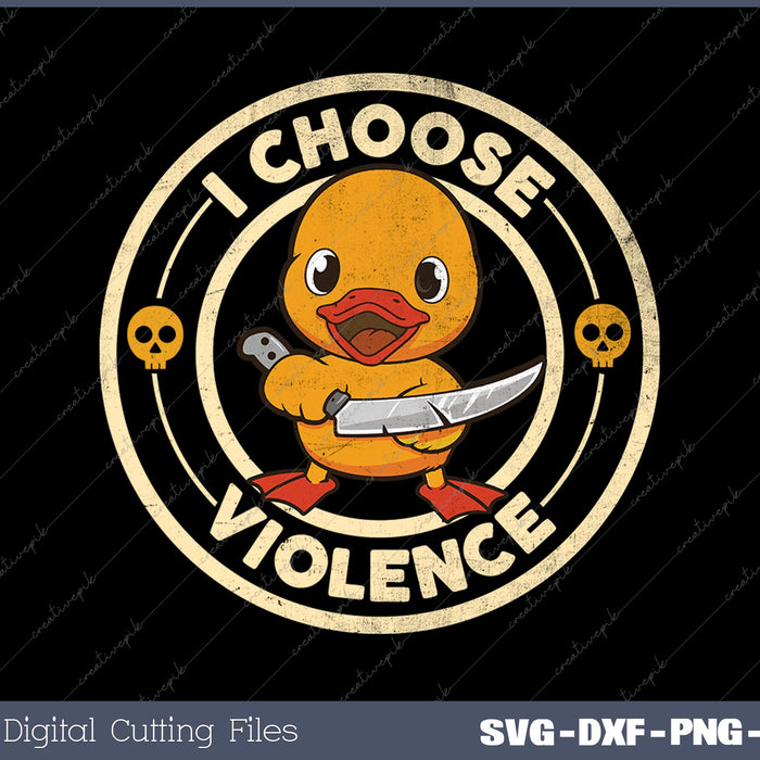 I Choose Violence Funny Duck SVG PVG Printable File