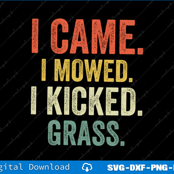 I Came I Mowed I Kicked Grass Funny Lawn Mowing Gardener SVG PNG Printable File