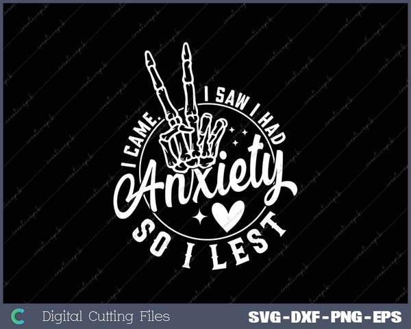 I Came I Saw I had Anxiety So I Left SVG PNG Cutting Printable Files