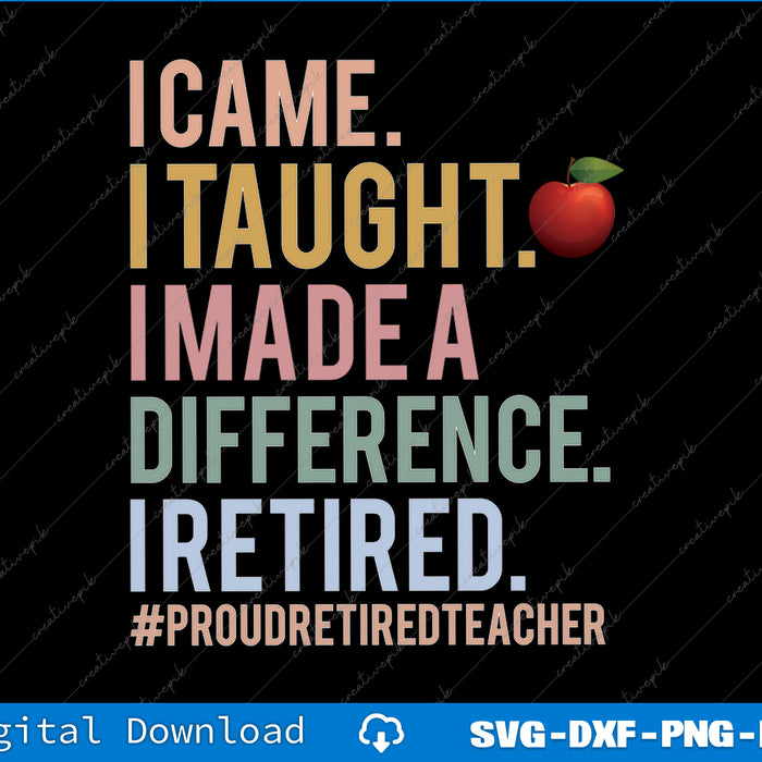 I Came I Taught I Made a Difference Proud Retired Teacher SVG Files