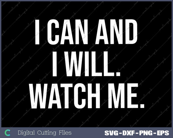 I Can And I Will Watch Me Inspiring Positive Quote
