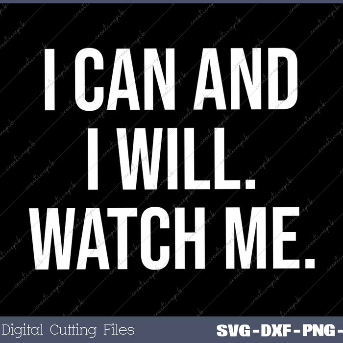 I Can And I Will Watch Me Inspiring Positive Quote
