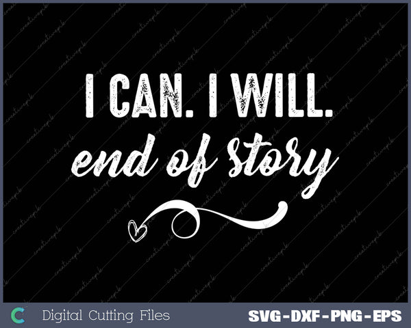 I Can I Will End of Story Positive Motivation SVG PNG Cutting Printable Files