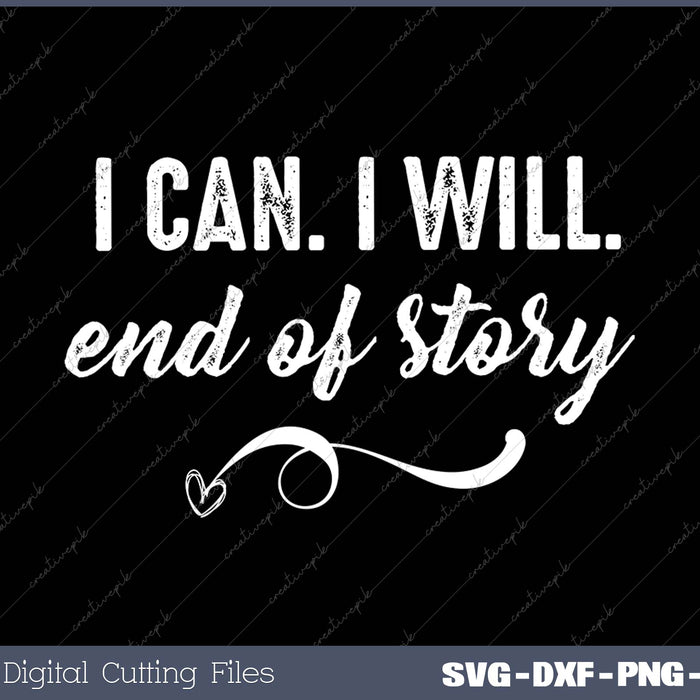 I Can I Will End of Story Positive Motivation SVG PNG Cutting Printable Files