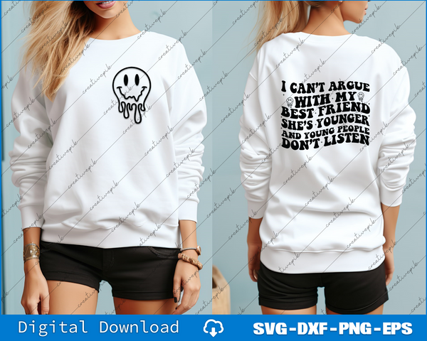 I Can't Argue With My Best Friend She's Younger Than Me Young SVG Back And Front Files