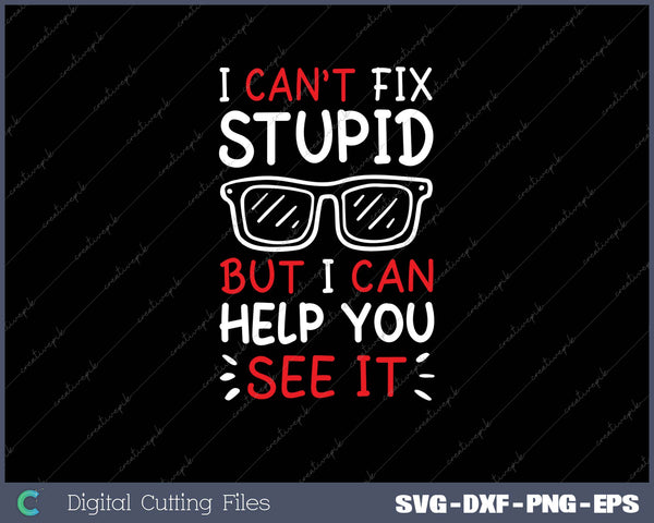 I Can't Fix Stupid But I Can Help You See It Camiseta