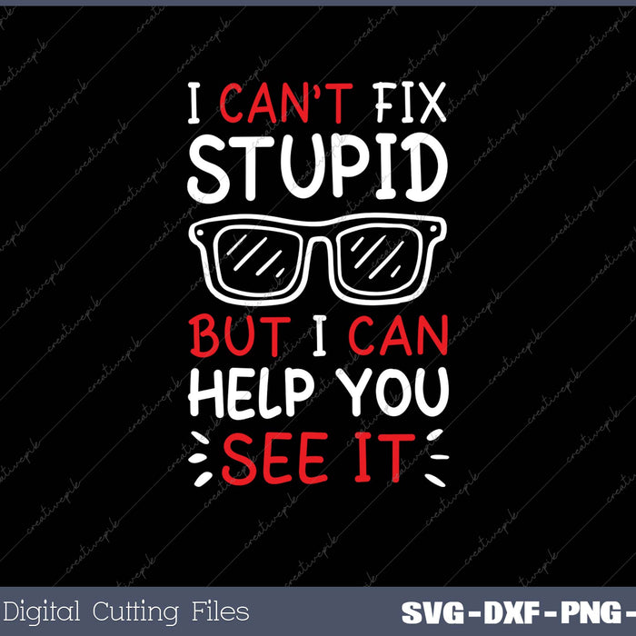 I Can't Fix Stupid But I Can Help You See It Camiseta