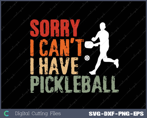 I Can't I Have Pickleball FUNNY SVG PNG Cutting Printable Files