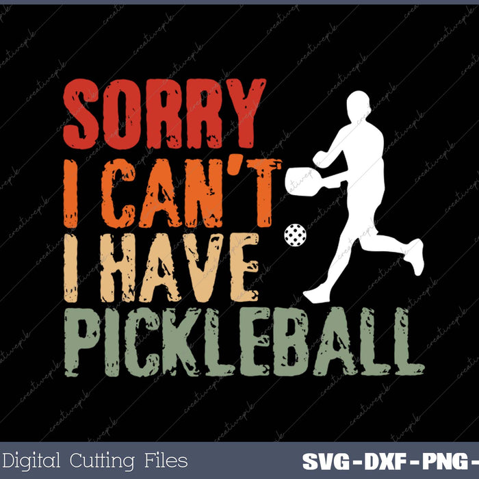 I Can't I Have Pickleball FUNNY SVG PNG Cutting Printable Files