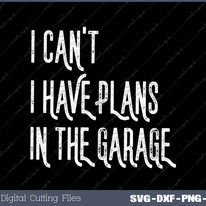 I Can't I Have Plans In The Garage Car Mechanic 