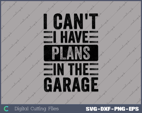 I Can't I Have Plans In The Garage Funny Car Mechanic Quote 