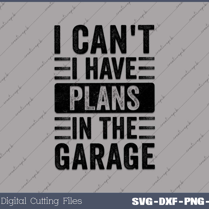 I Can't I Have Plans In The Garage Funny Car Mechanic Quote 