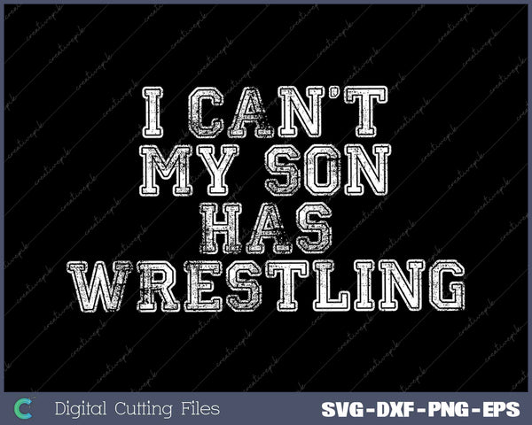 I Can't My Son Has Wrestling Funny Mom 