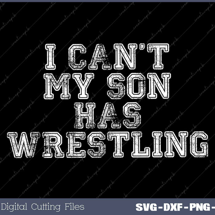 I Can't My Son Has Wrestling Funny Mom 