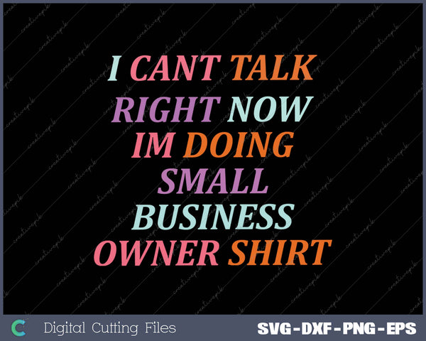 I Can't Talk Right Now I'm Doing Small Business Owner