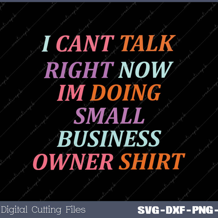 I Can't Talk Right Now I'm Doing Small Business Owner