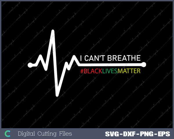 I Can't breathe #blacklivesmatter SVG PNG Cutting Printable Files