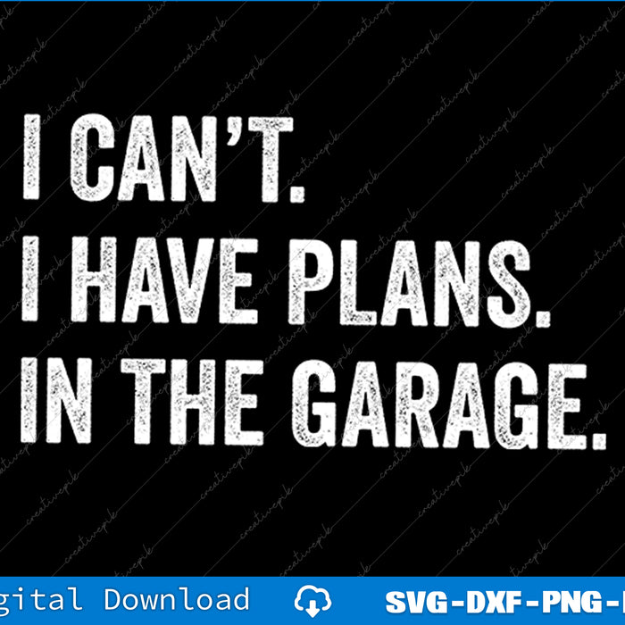 Text design with 'I can't. I have plans. In the garage.' on a black background.