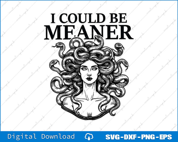 I Could Be Meaner Medusa Feminist Mythology SVG PNG Cutting File