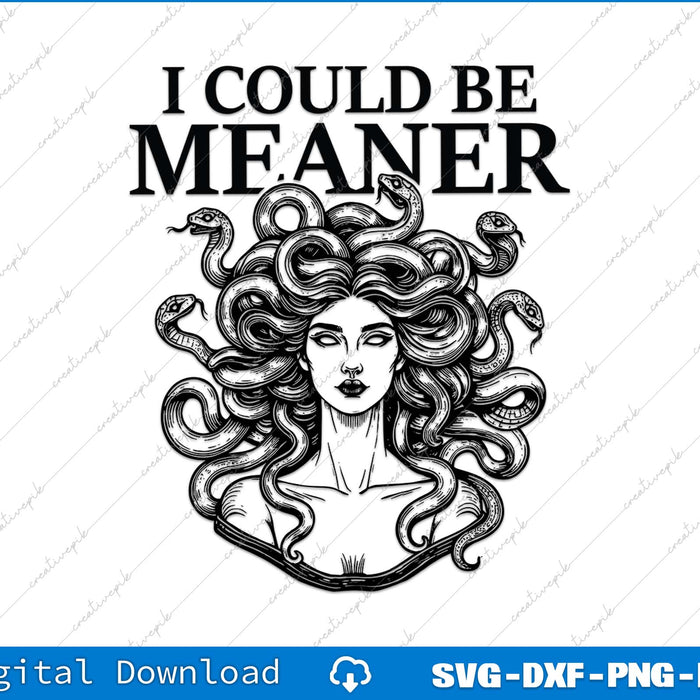 I Could Be Meaner Medusa Feminist Mythology SVG PNG Cutting File