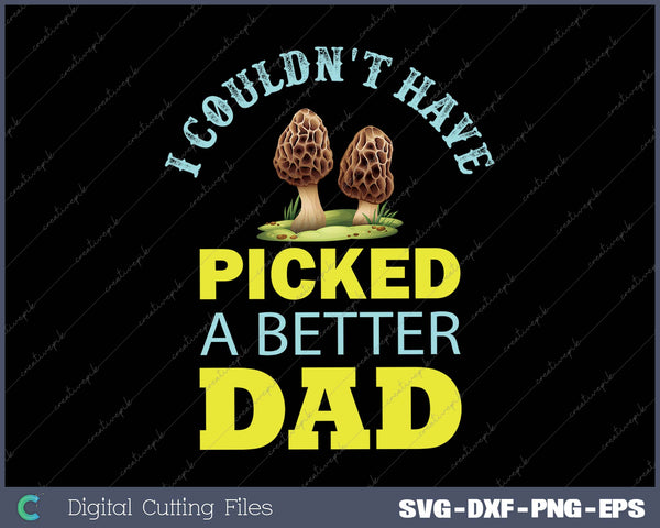 Mushroom graphic with text 'I couldn't have picked a better dad' on a black background.
