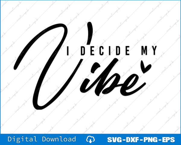 This I Decide My Vibe SVG and PNG cutting file offers a versatile design perfect for crafting personalized inspirational and motivational projects.