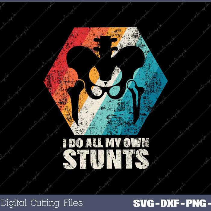 I Do All My Own Stunts Hip Replacement Surgery Funny