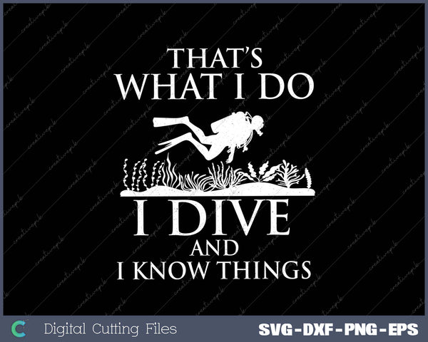 I Do I Dive And I Know Things - Scuba Diving Scuba Diver 