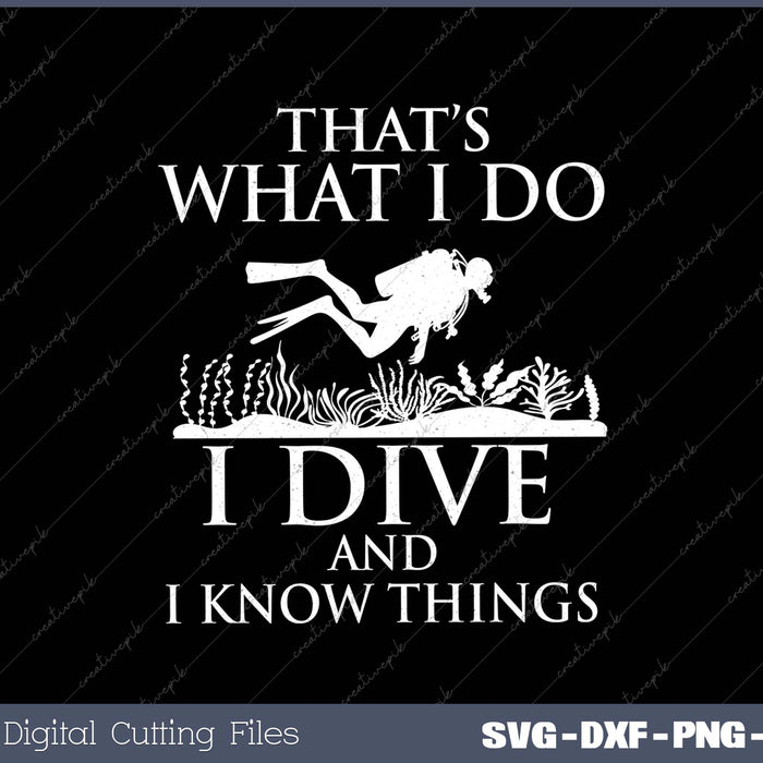 I Do I Dive And I Know Things - Scuba Diving Scuba Diver 