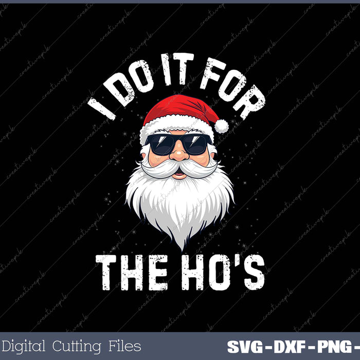 I Do It For The Ho's Funny Inappropriate Christmas SVG PNG Cutting Printable Files